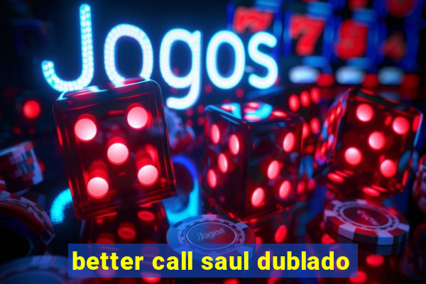 better call saul dublado